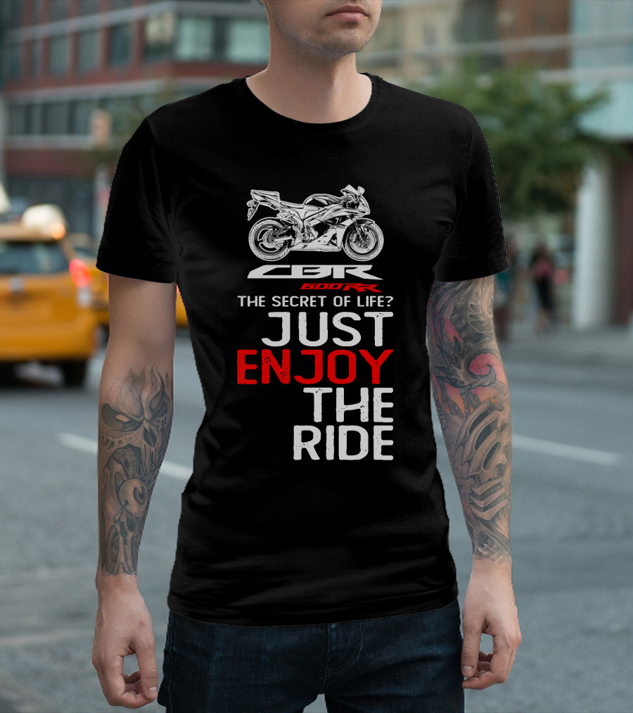 HONDA CBR600RR The Secret of Life Just Enjoy the Ride T-Shirt