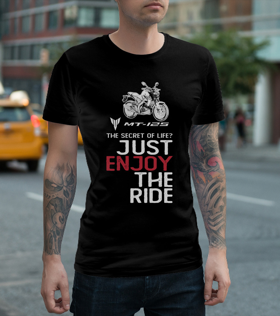 Yamaha MT 125 The Secret Of Life Just Enjoy The Ride T-Shirt