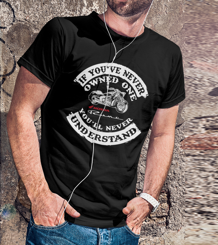 If You've Never Owned One You'll Never Understand Honda Rune T-Shirt