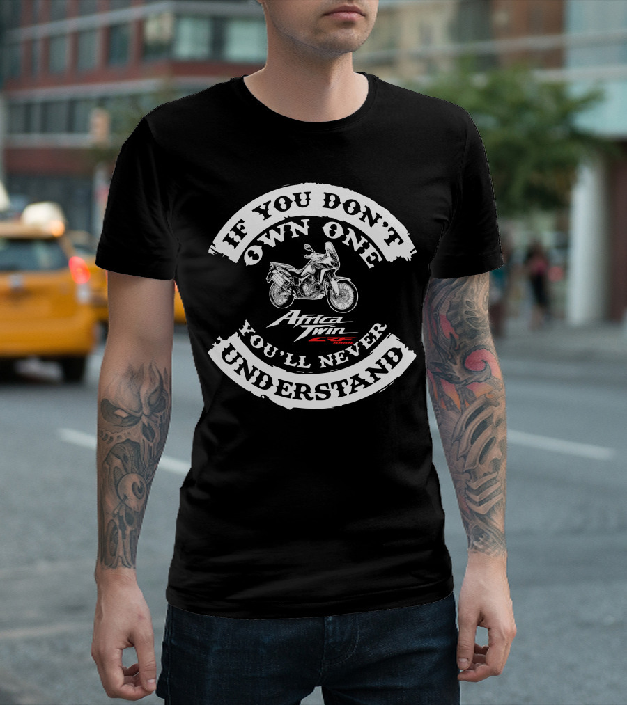 If You Don't Own One You'll Never Understand Africa Twin Honda CRF1000L T-Shirt
