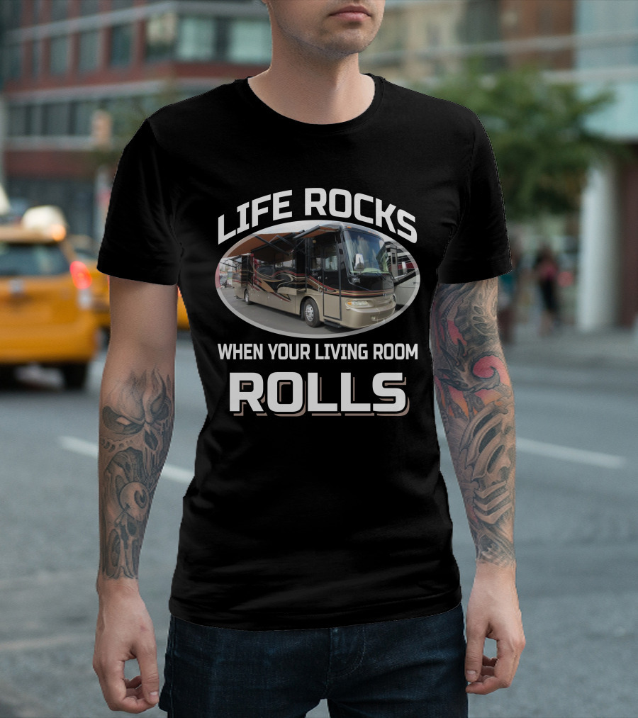 LIFE ROCKS WHEN YOUR LIVING ROOM ROLLS Monaco Camelot RV T-Shirt