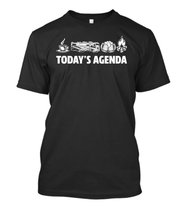 Today's Agenda Coffee Fleetwood Storm 32A Beers Campfire T-Shirt