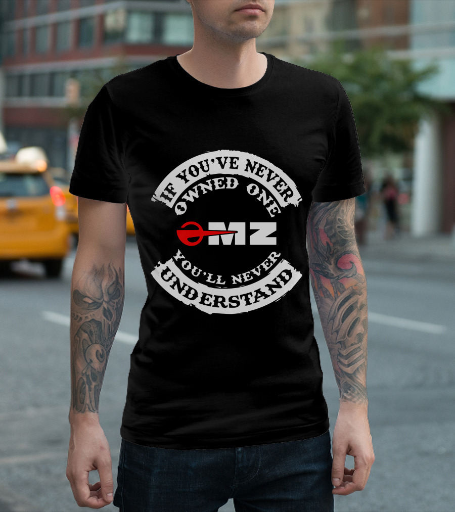 MZ Motorcycles If You've Never Owned One You'll Never Understand T-Shirt