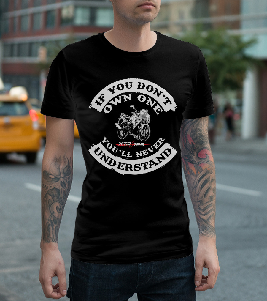 If You Don't Own One You'll Never Understand XTRS 125 T-Shirt
