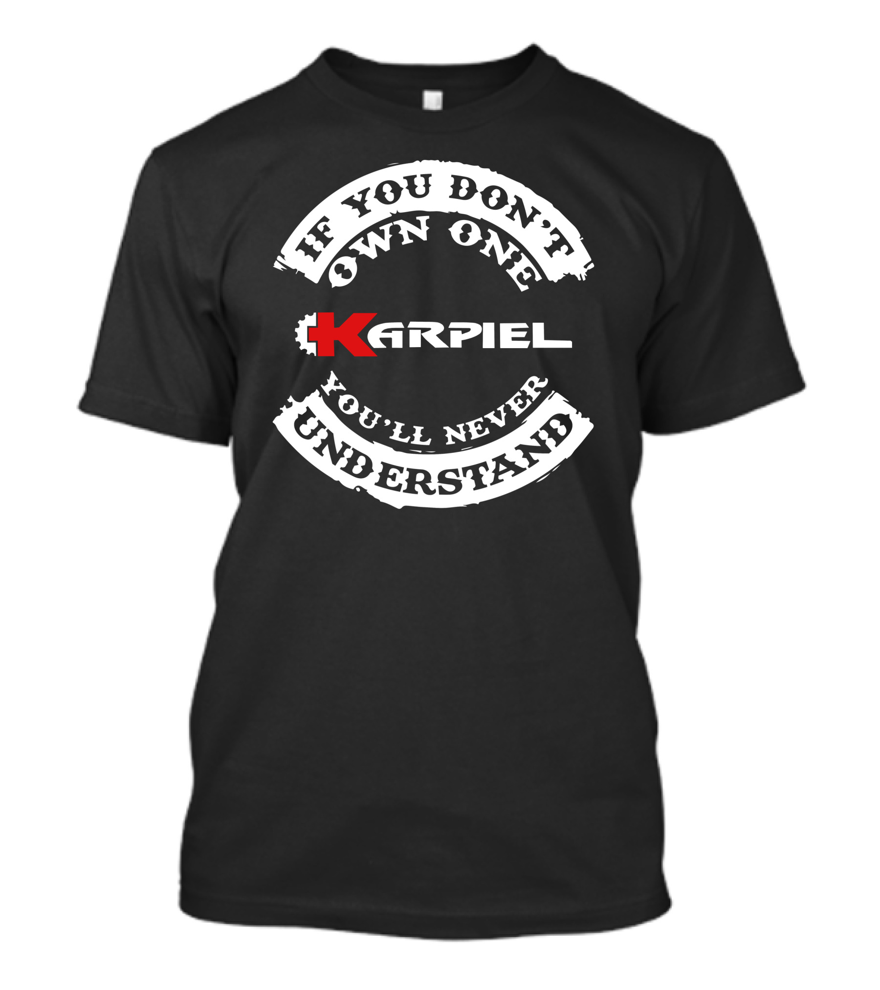 If You Don't Own One Karpiel You'll Never Understand T-Shirt