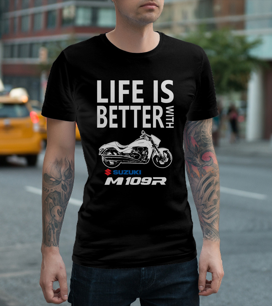 Life Is Better with Suzuki M109R T-Shirt