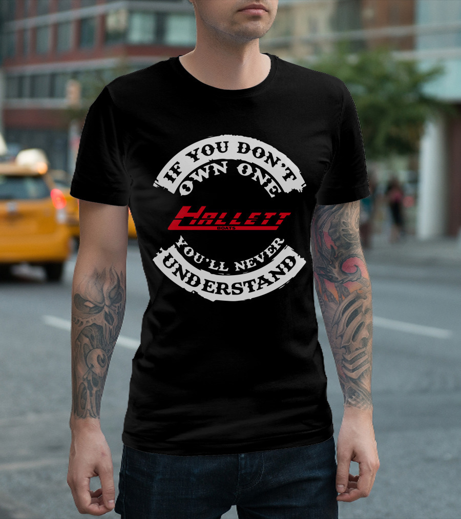 If You Don't Own One Hallett Boats You'll Never Understand T-Shirt