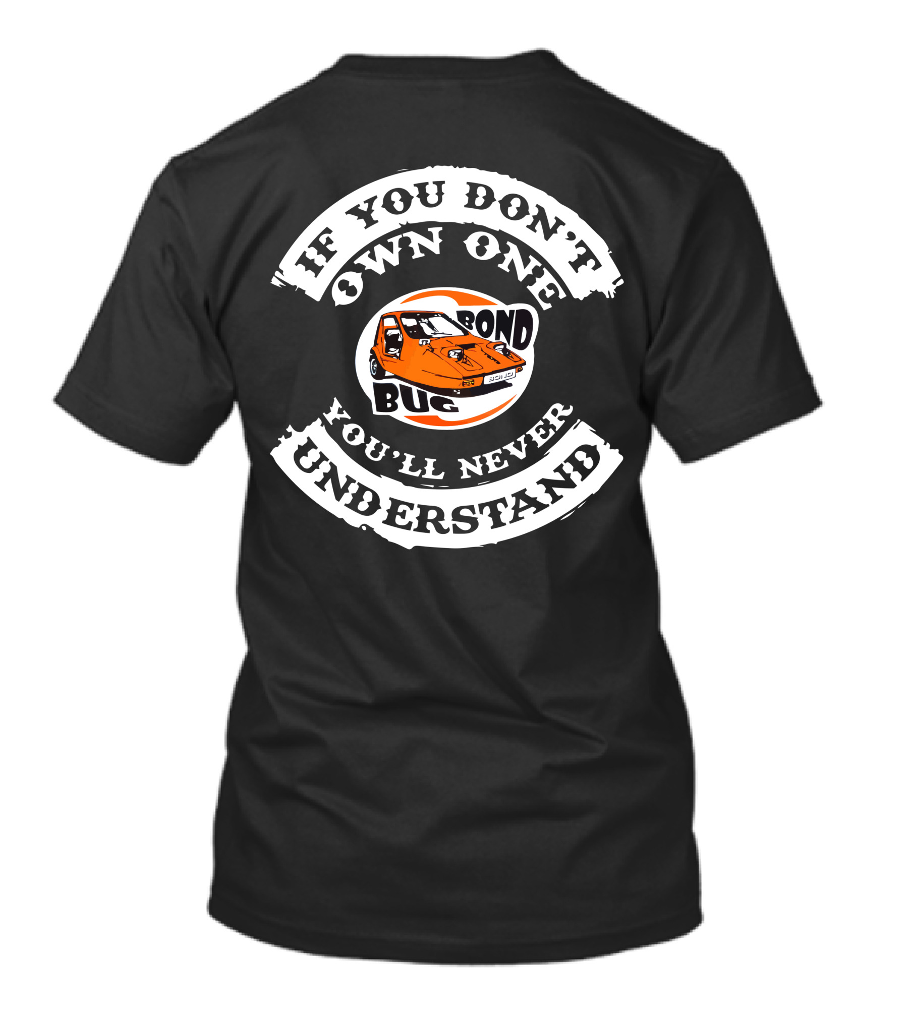If You Don't Own One Bond Bug You'll Never Understand T-Shirt