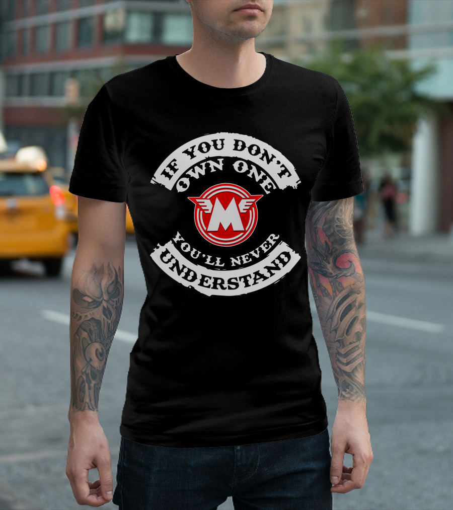 If You Don't Own One You'll Never Understand Matchless Motorcycle T-Shirt