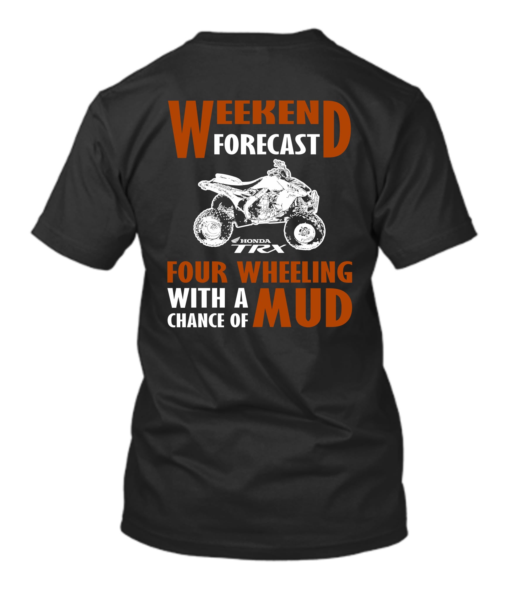 Weekend Forecast Honda TRX450R Four Wheeling With A Chance Of Mud T-Shirt