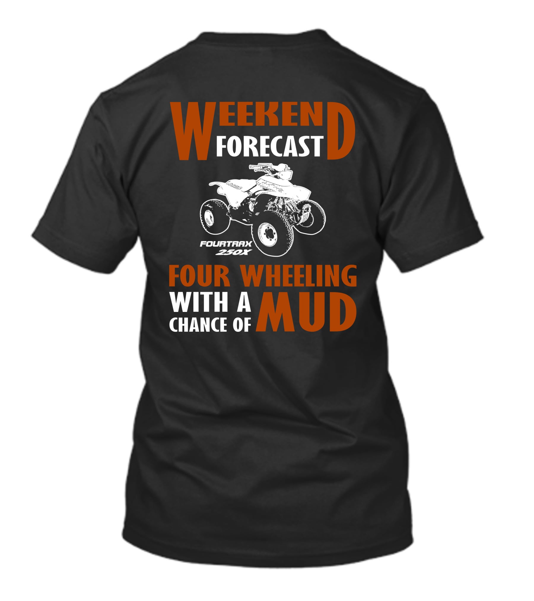 Weekend Forecast Four Wheeling FourTrax 250x With A Chance Of Mud T-Shirt