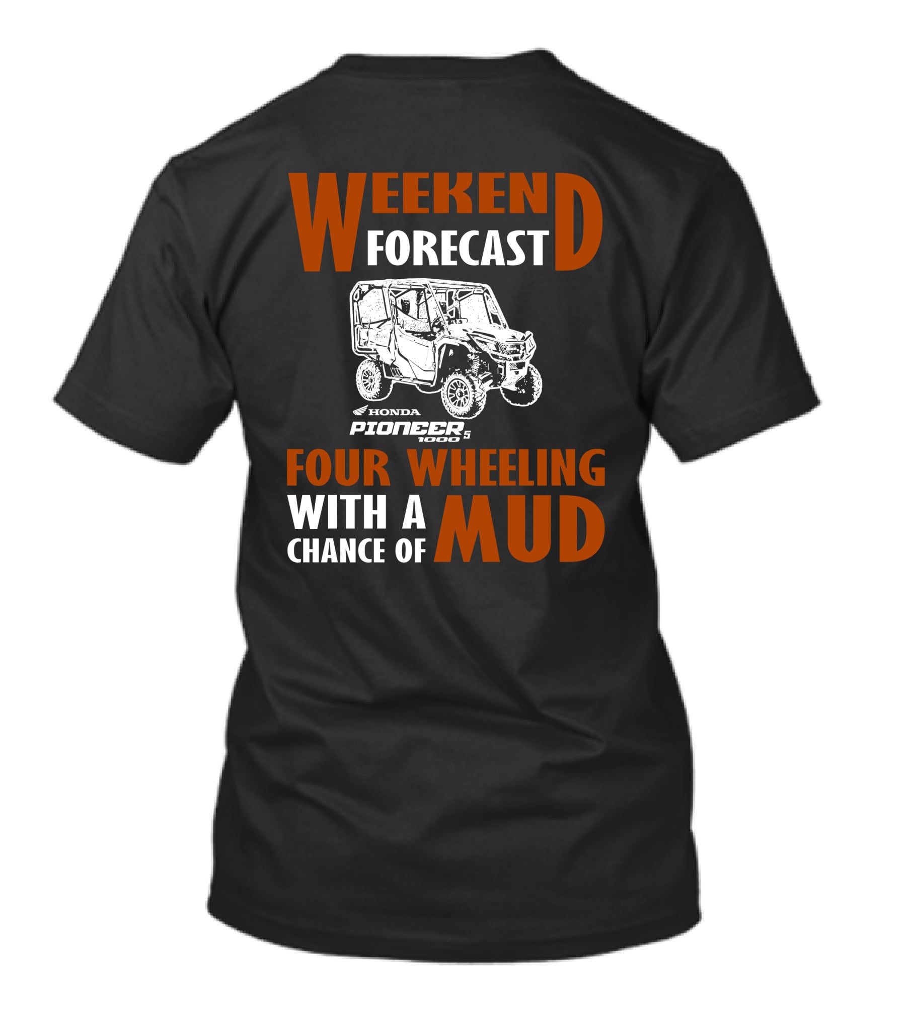 WEEKEND FORECAST HONDA PIONEER 500-5 FOUR WHEELING WITH A CHANCE OF MUD T-Shirt
