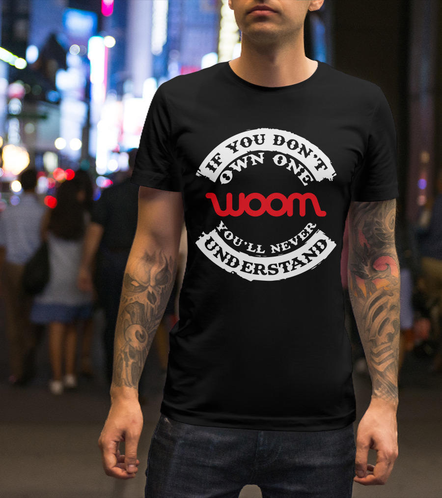 If You Don't Own One You'll Never Understand Woom Bike T-Shirt