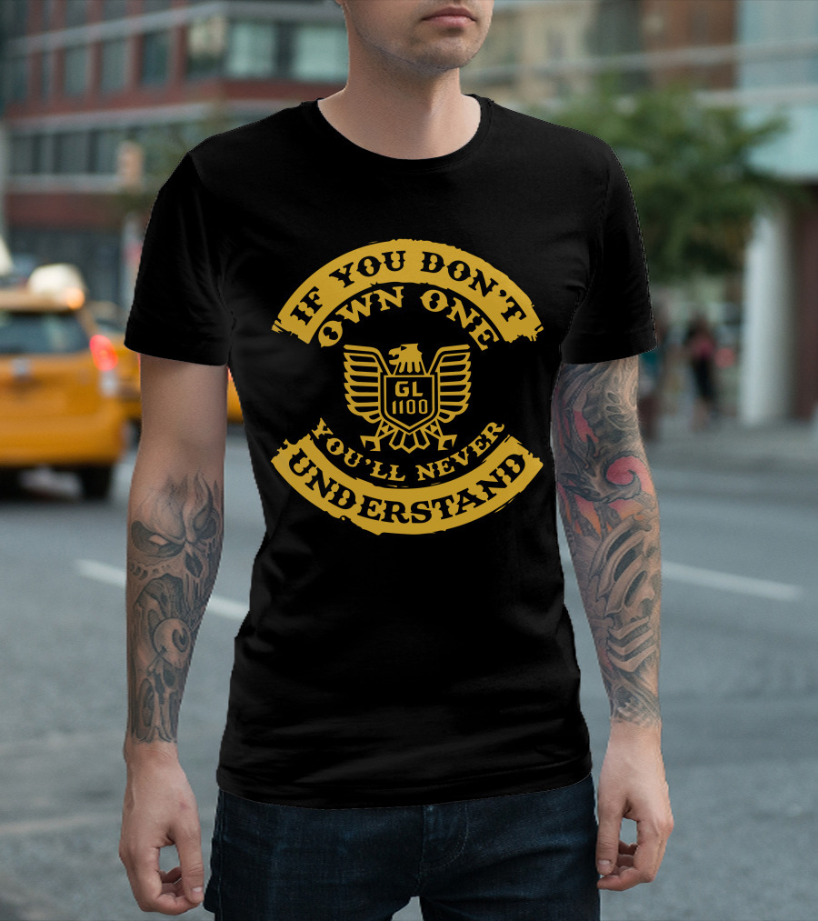 If You Don't Own One You'll Never Understand GL1100 Goldwing T-Shirt