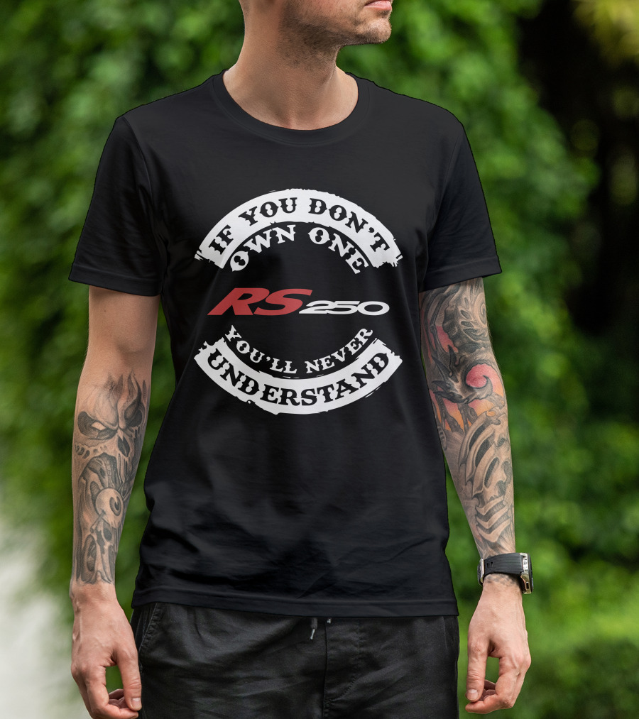 If You Don't Own One You'll Never Understand RS250 T-Shirt