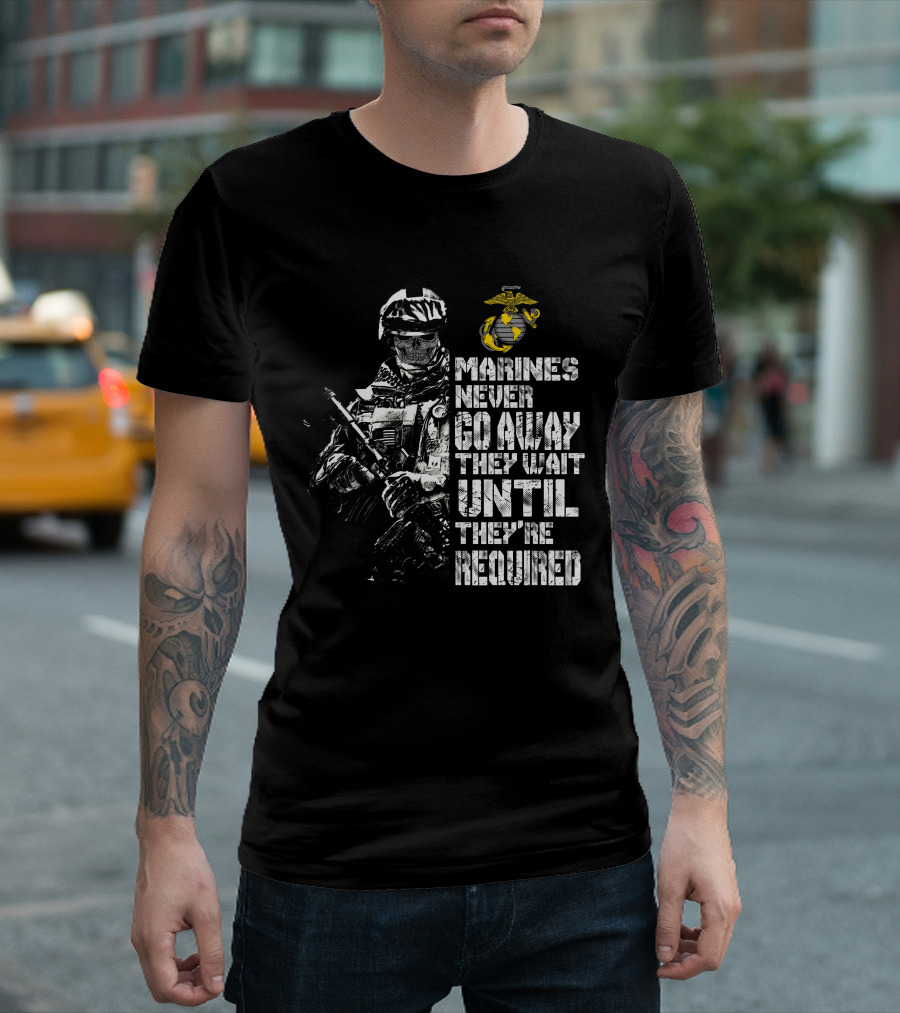 Marines Never Go Away They Wait Until They're Required Military Armed Forces Emblem T-Shirt