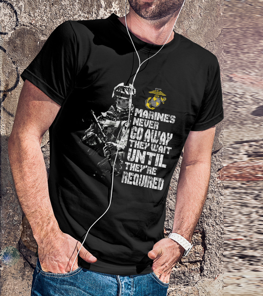Marines Never Go Away They Wait Until They're Required Military Armed Forces Emblem T-Shirt