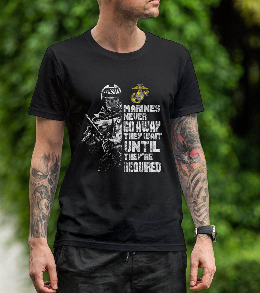Marines Never Go Away They Wait Until They're Required Military Armed Forces Emblem T-Shirt