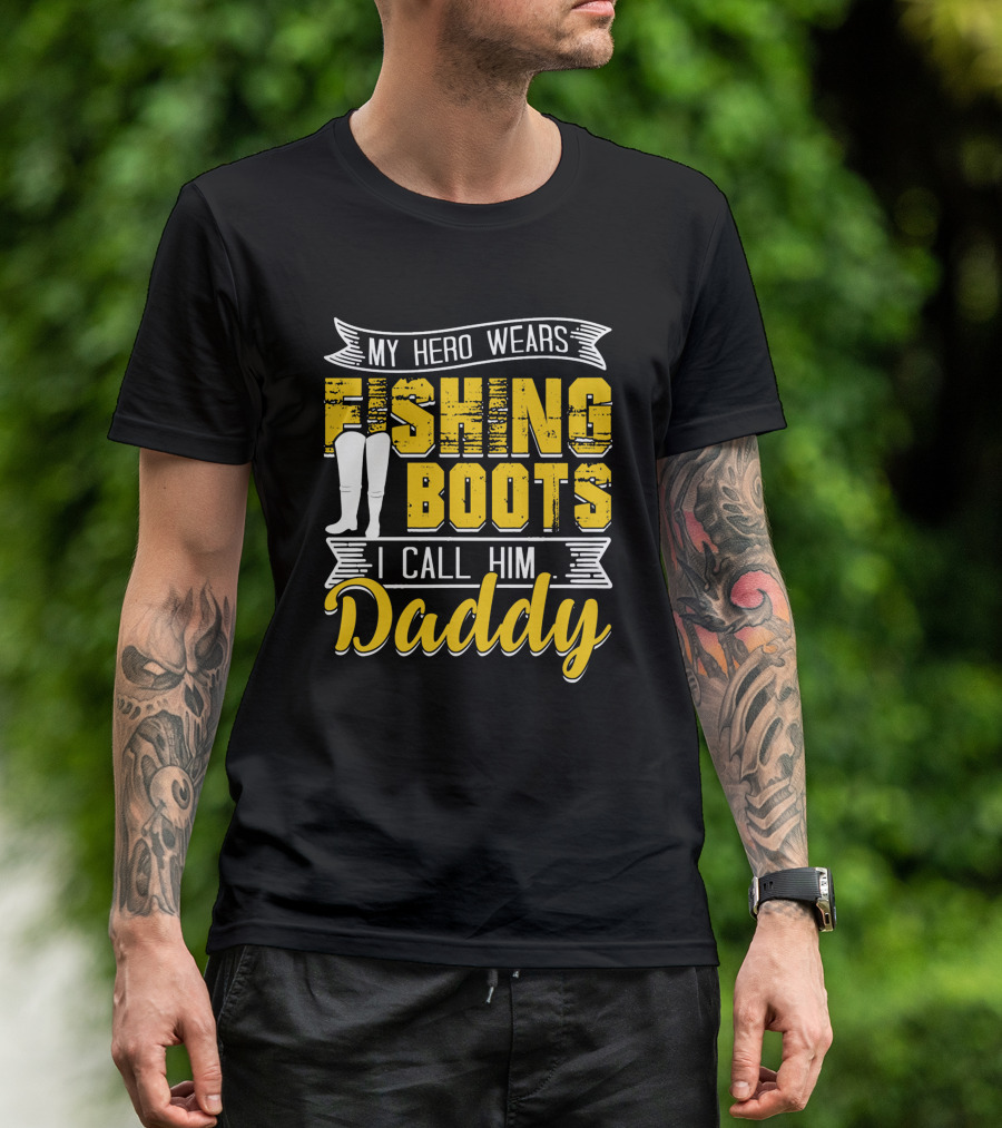 Family My Hero Wears Fishing Boots I Call Him Daddy T-Shirt