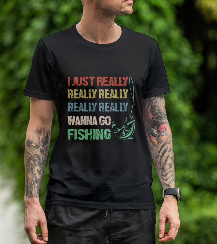 I Just Really Really Really Really Really Wanna Go Fishing T-Shirt