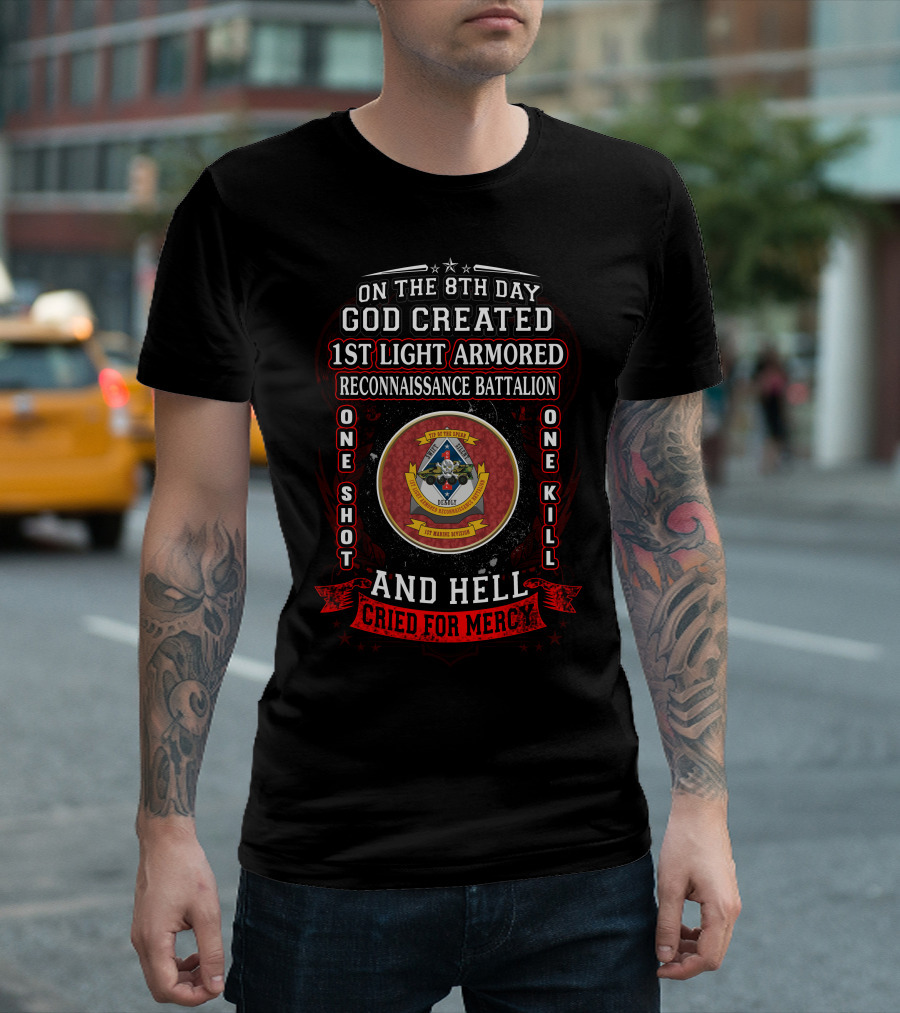 On The 8Th Day God Created 1St Light Armored Reconnaissance Battalion One Shot One Kill And Hell Cried For Mercy T-Shirt