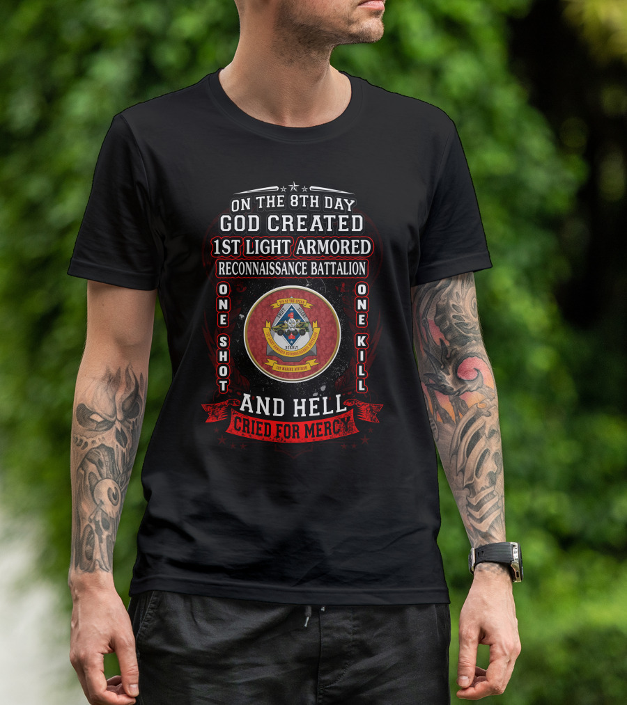 On The 8Th Day God Created 1St Light Armored Reconnaissance Battalion One Shot One Kill And Hell Cried For Mercy T-Shirt