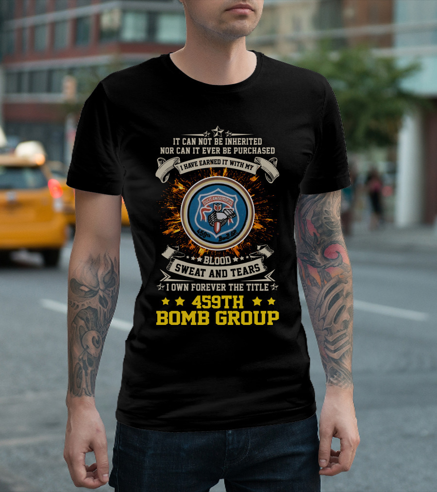 459Th Bomb Group Blood Sweat And Tears Forever Earned T-Shirt