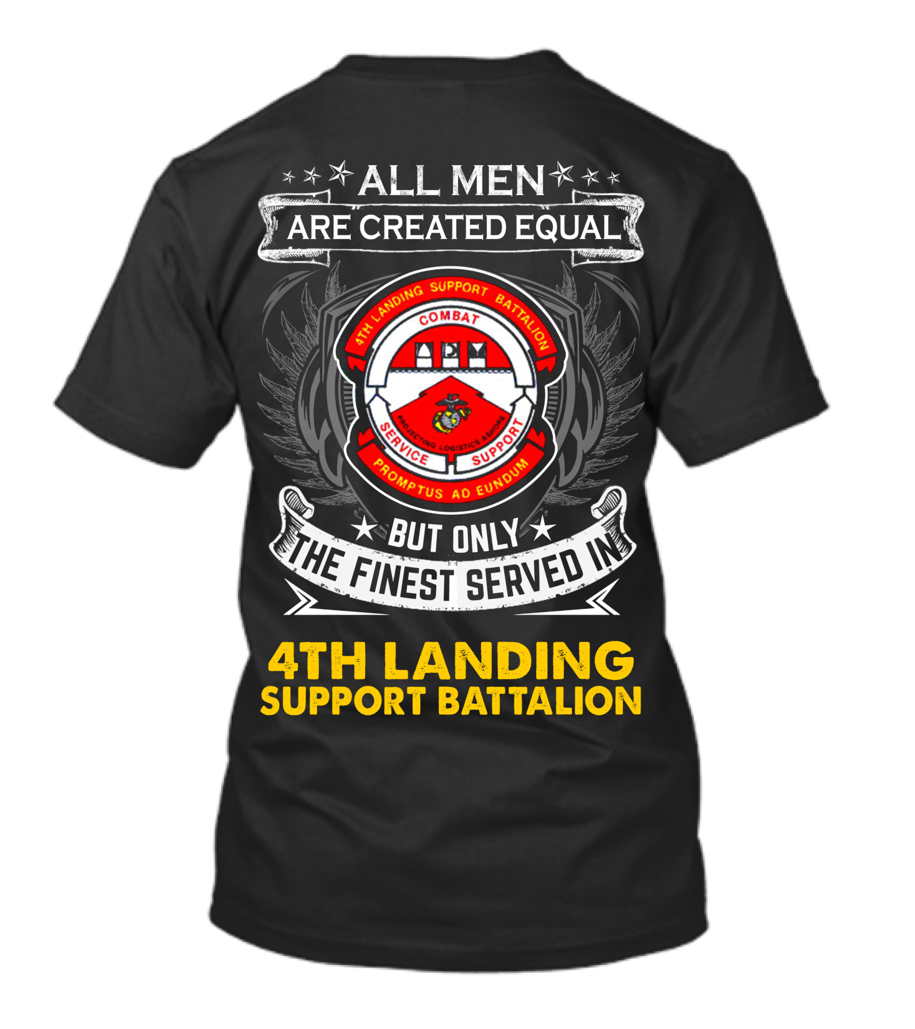 All Men Are Created Equal But Only The Finest Served In 4th Landing Support Battalion Combat Logistics Service Support Promptus Ad Eundum T-Shirt
