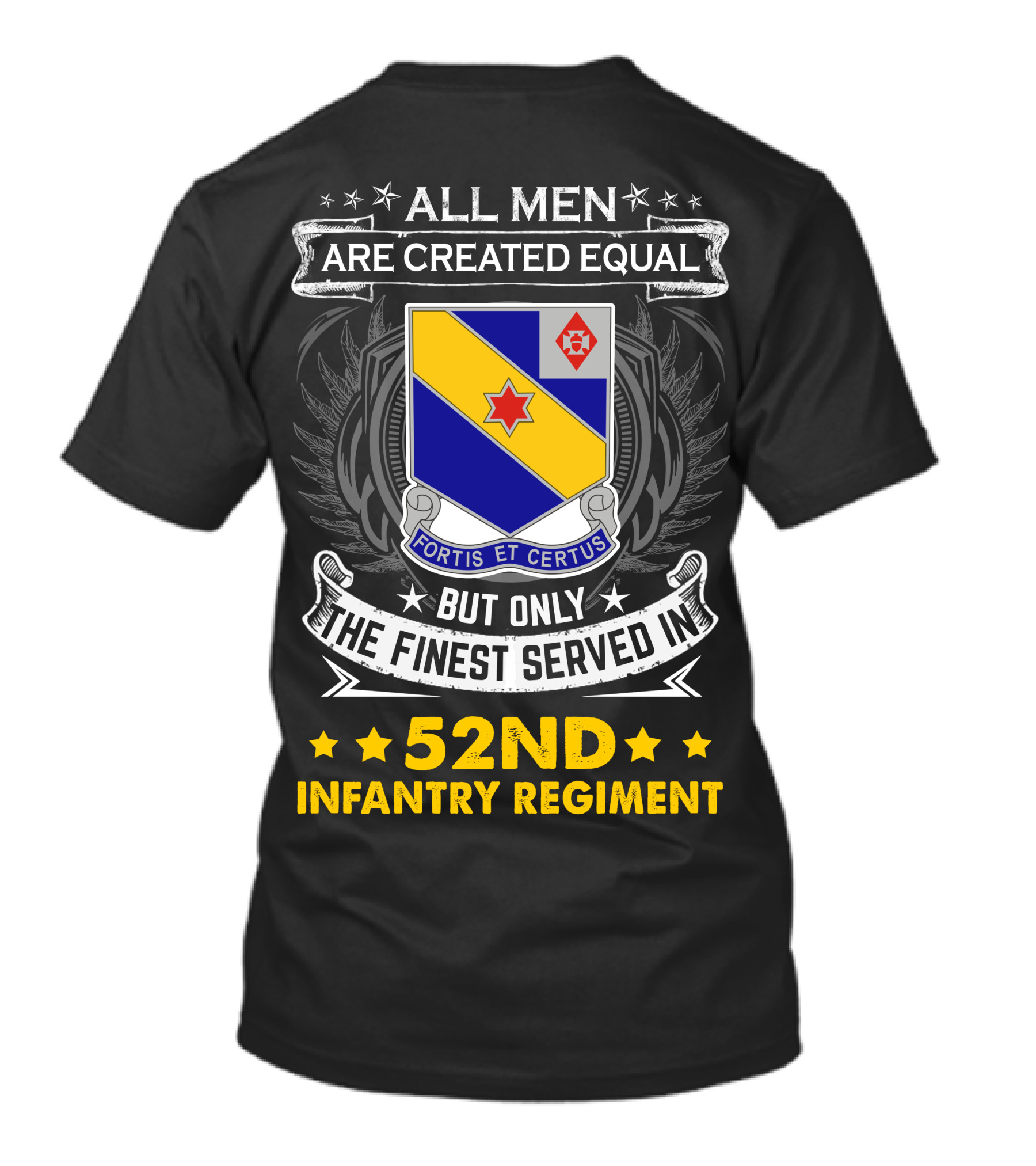 All Men Are Created Equal But Only The Finest Served In 52nd Infantry Regiment Fortis Et Certus T-Shirt
