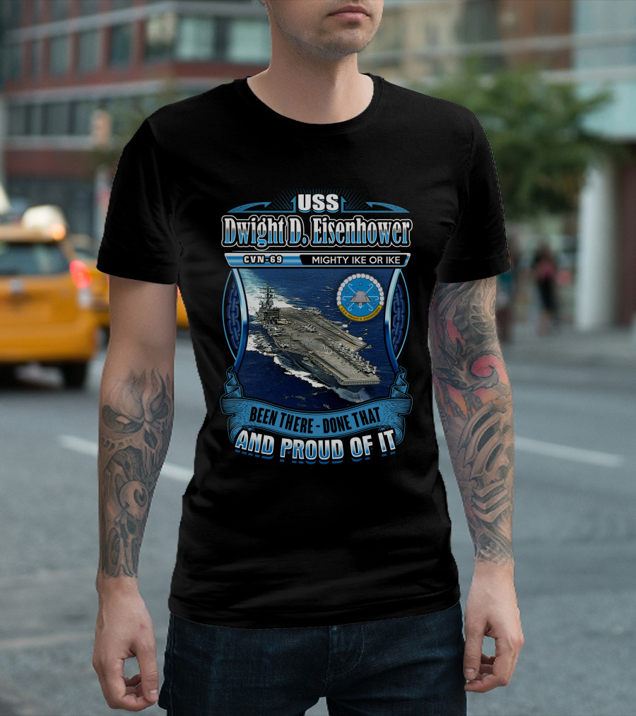 Uss Dwight D. Eisenhower Cvn-69 Mighty Ike Been There Done That And Proud Of It T-Shirt
