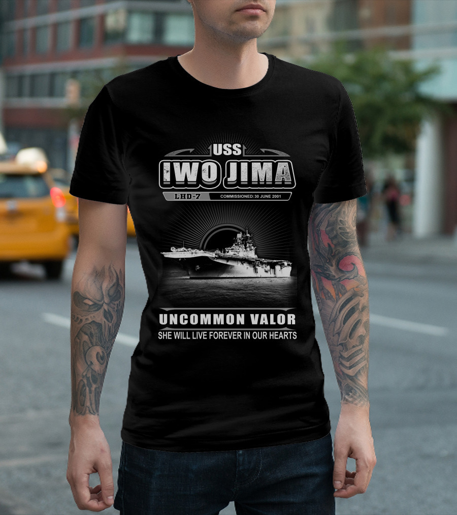 Uss Iwo Jima Lhd-7 Uncommon Valor Commissioned 30 June 2001 She Will Live Forever In Our Hearts T-Shirt