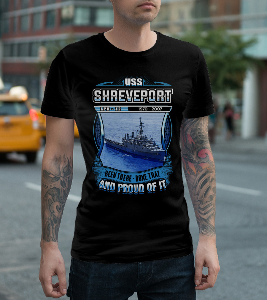Uss Shreveport Lpd-12 1970-2007 Been There Done That And Proud Of It T-Shirt