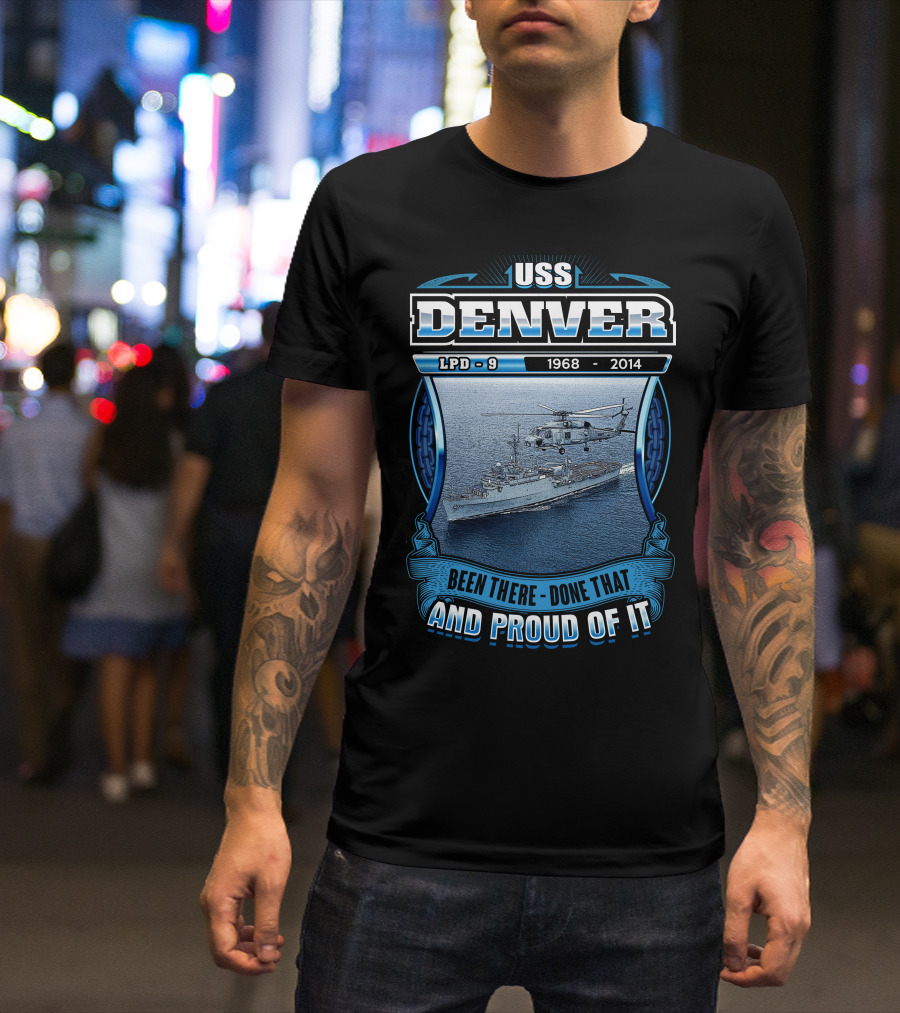 Uss Denver Lpd-9 1968-2014 Been There Done That And Proud Of It T-Shirt