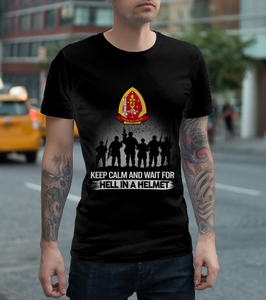 1St Battalion 2Nd Marines Others Will Follow Keep Calm And Wait For Hell In A Helmet Silhouettes Badge T-Shirt