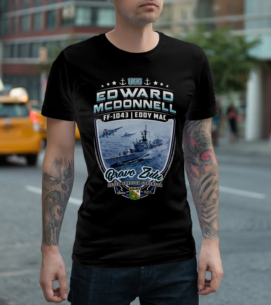 Uss Edward Mcdonnell Ff-1043 Eddy Mac Bravo Zulu Deter Through Strength Since 1966 T-Shirt