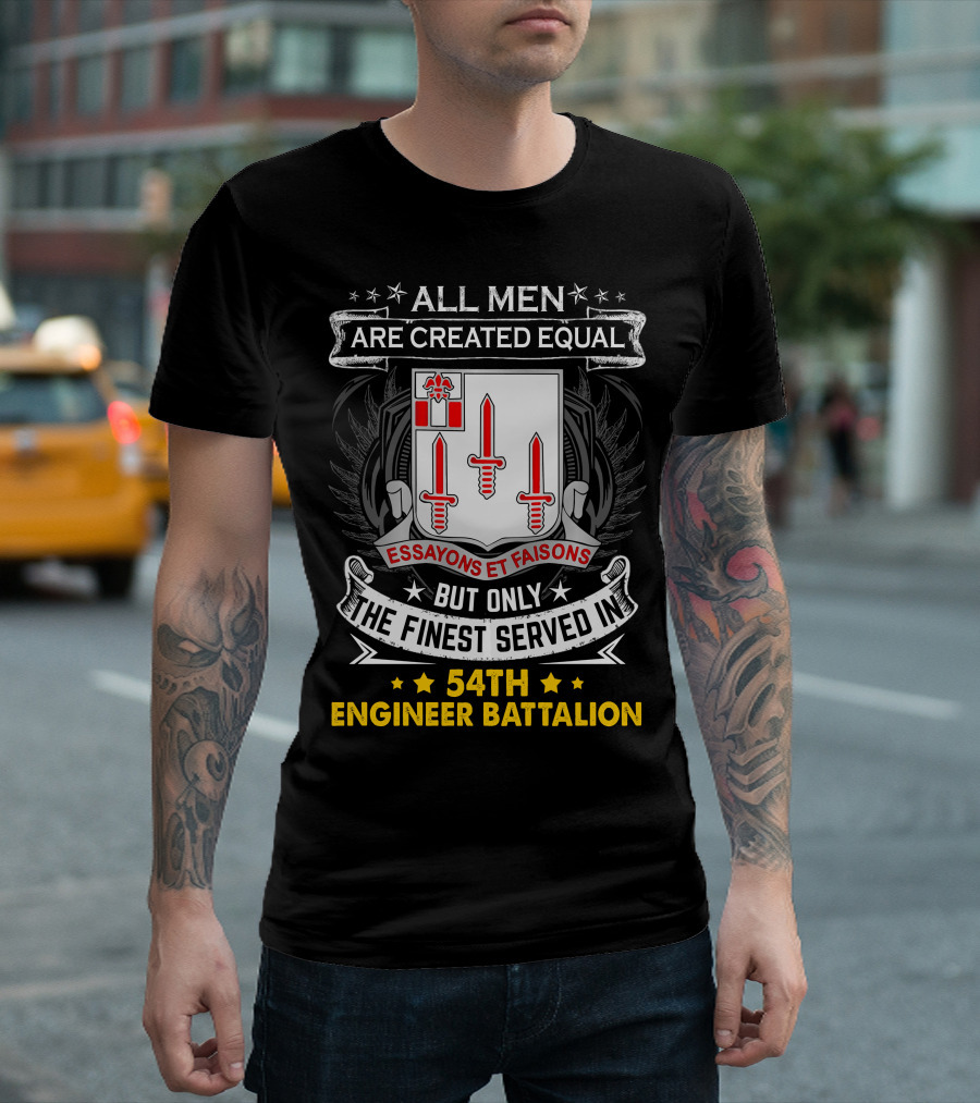 ALL MEN ARE CREATED EQUAL BUT ONLY THE FINEST SERVED IN 54TH ENGINEER BATTALION ESSAYONS ET FAISONS T-Shirt