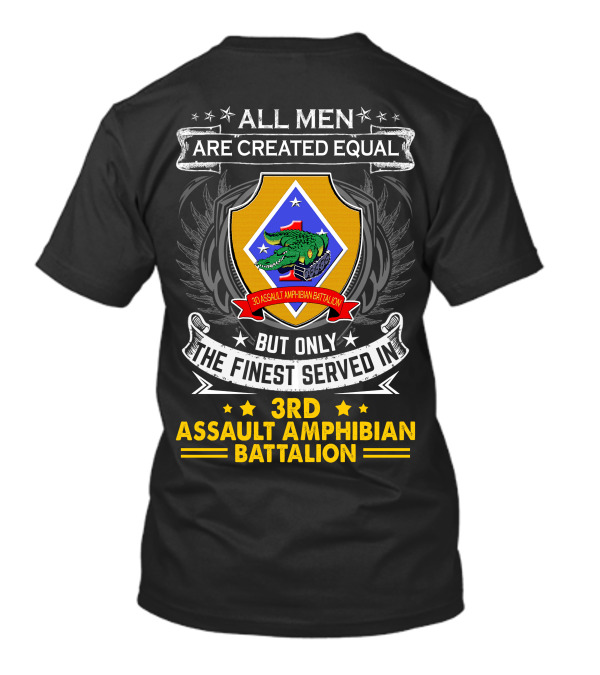 All Men Are Created Equal But Only The Finest Served In 3Rd Assault Amphibian Battalion T-Shirt