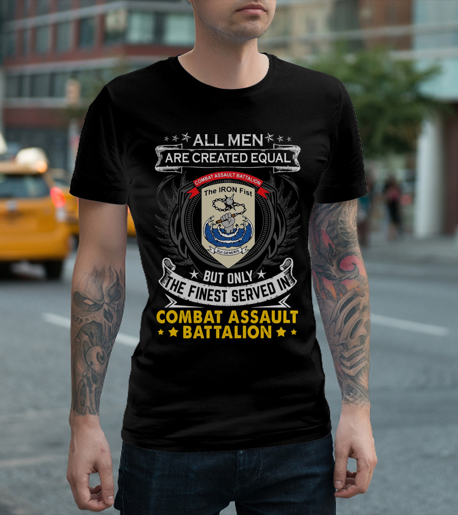 All Men Are Created Equal But Only The Finest Served In Combat Assault Battalion The Iron Fist Sui Generis T-Shirt