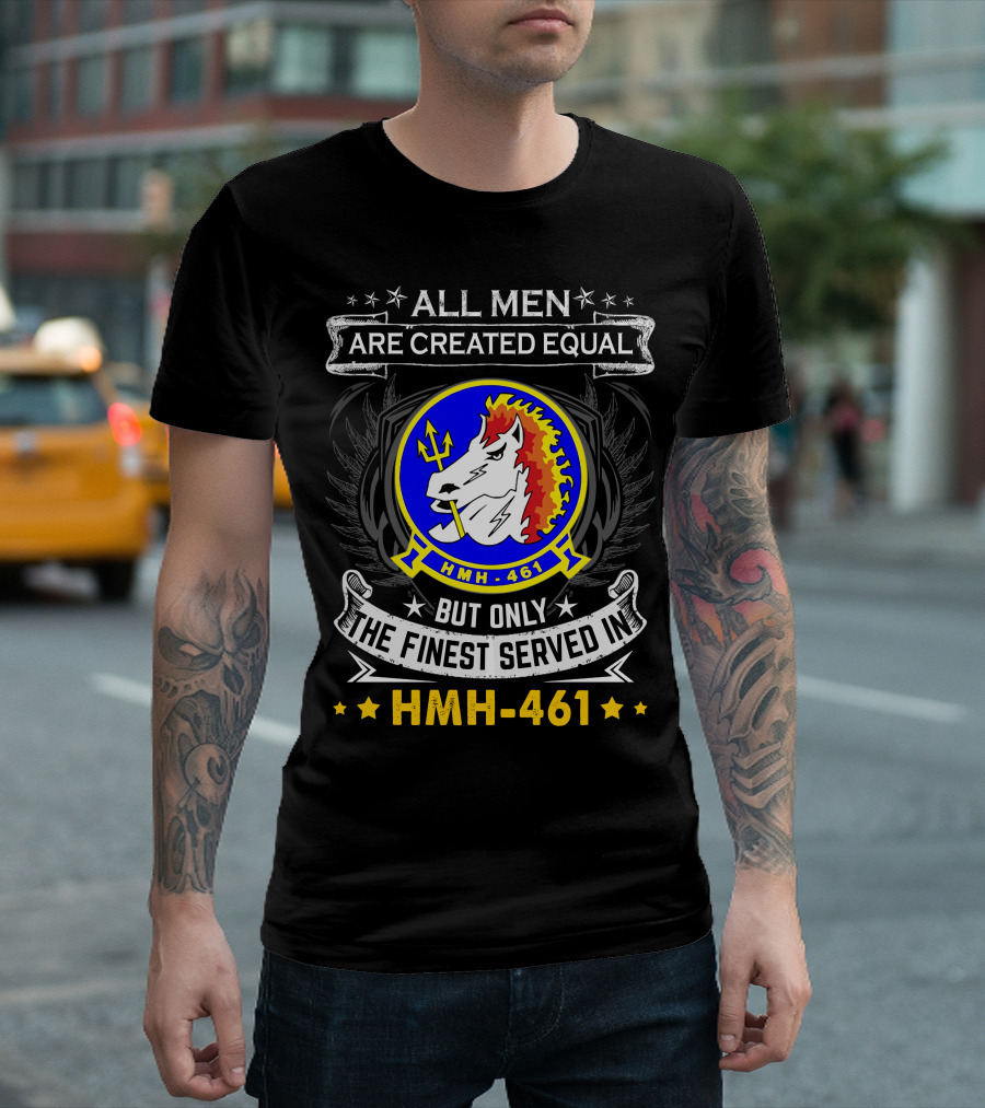 All Men Are Created Equal But Only The Finest Served In Hmh-461 T-Shirt