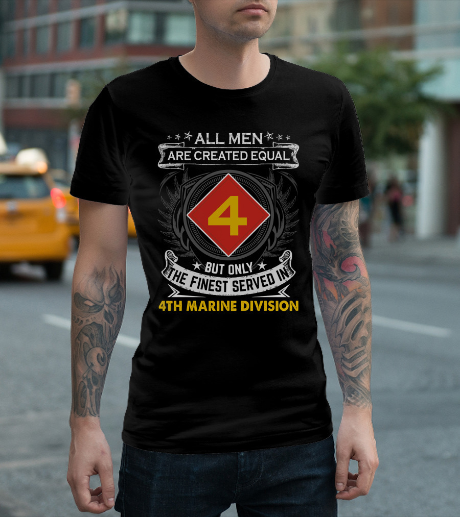 All Men Are Created Equal But Only The Finest Served In 4Th Marine Division T-Shirt