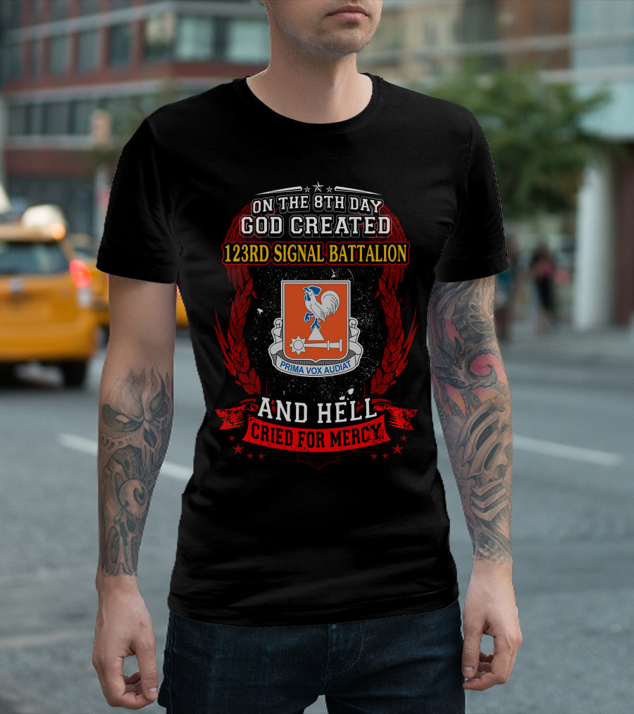 On The 8Th Day God Created 123Rd Signal Battalion And Hell Cried For Mercy Prima Vox Audiat T-Shirt