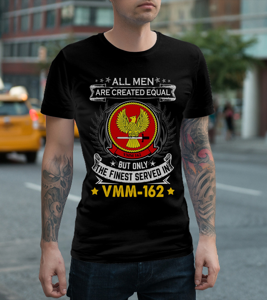 ALL MEN ARE CREATED EQUAL BUT ONLY THE FINEST SERVED IN VMM-162 T-Shirt