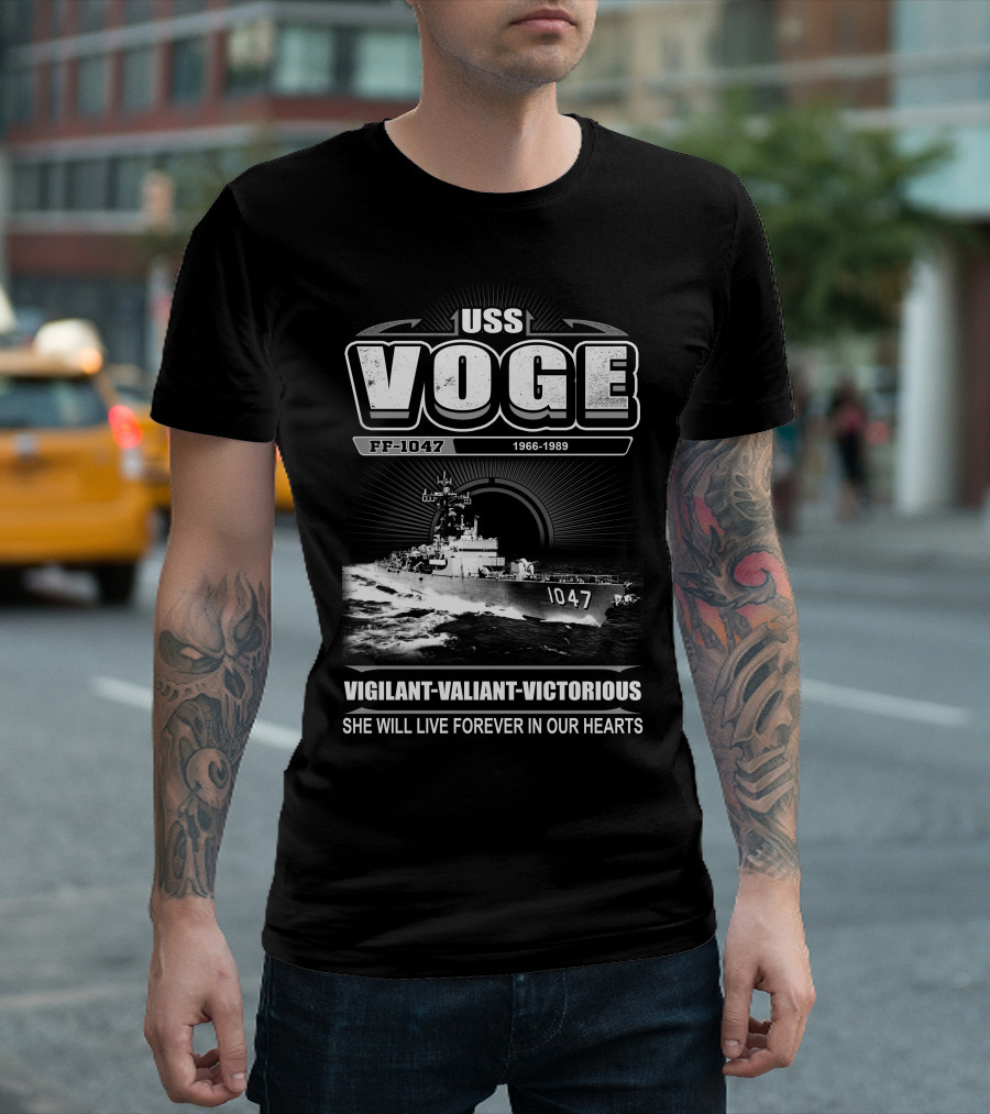 Uss Voge Ff-1047 1966-1989 Vigilant Valiant Victorious She Will Live Forever In Our Hearts T-Shirt