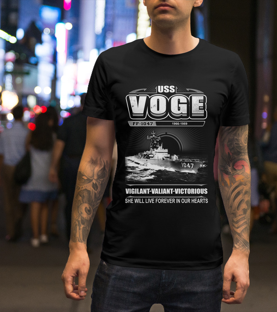 Uss Voge Ff-1047 1966-1989 Vigilant Valiant Victorious She Will Live Forever In Our Hearts T-Shirt
