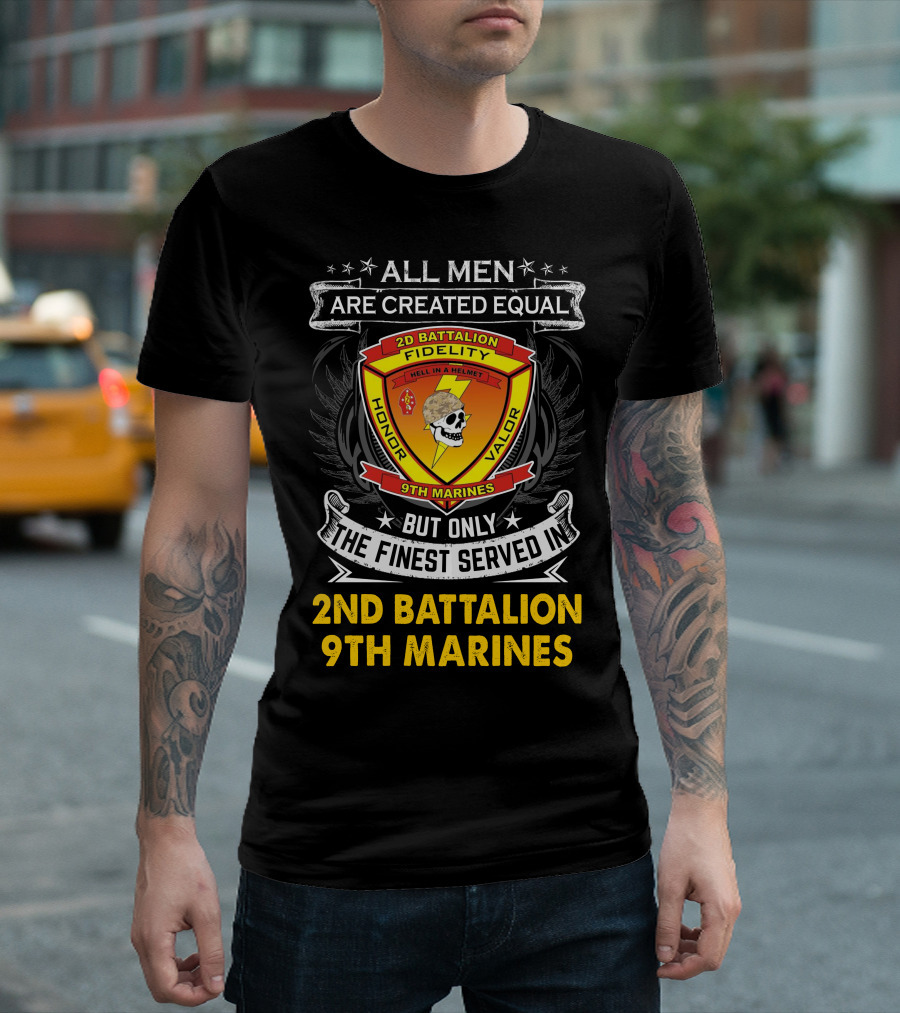 All Men Are Created Equal But Only The Finest Served In 2Nd Battalion 9Th Marines T-Shirt
