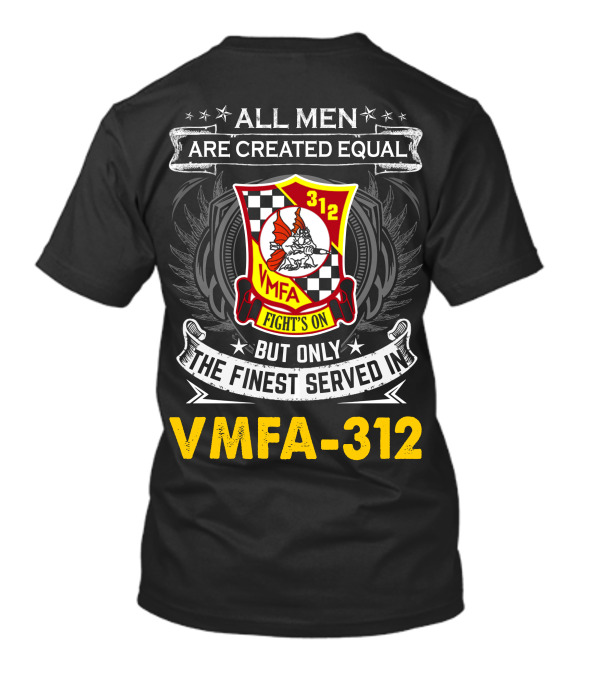 All Men Are Created Equal But Only The Finest Served In Vmfa-312 Fights On T-Shirt