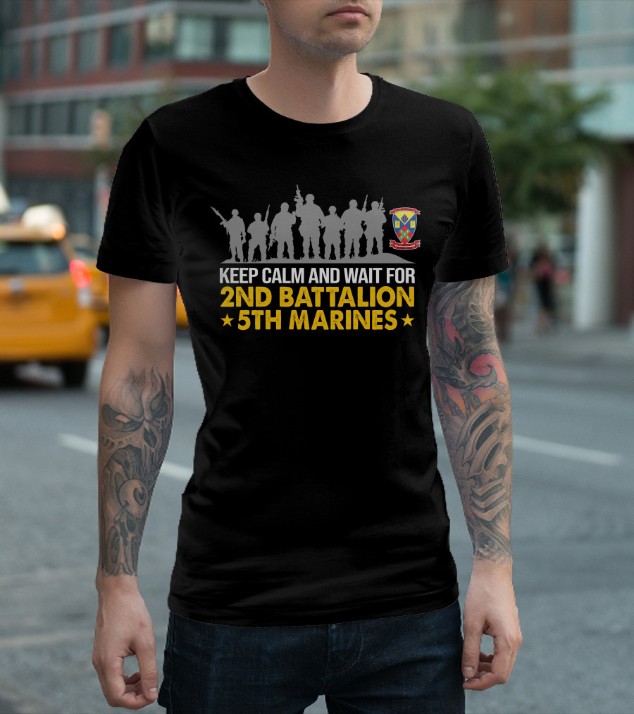 Keep Calm And Wait For 2Nd Battalion 5Th Marines T-Shirt