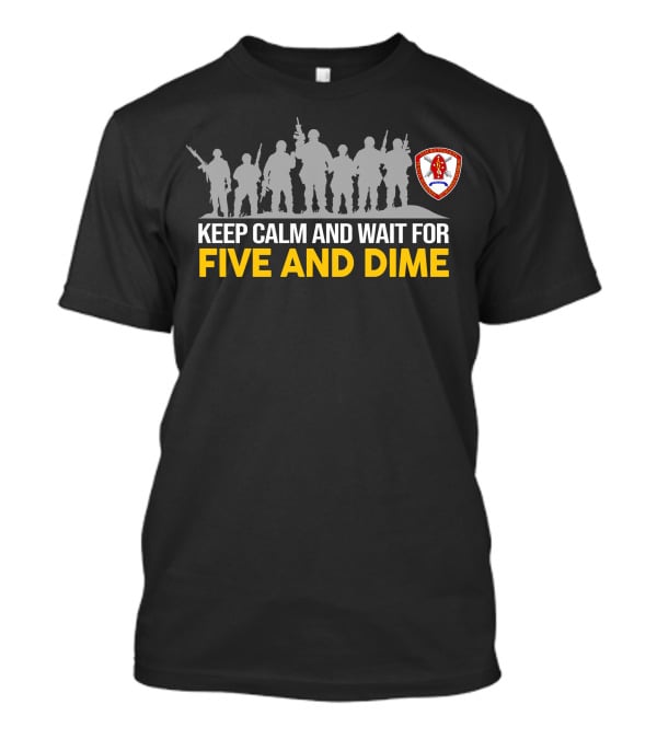 Keep Calm And Wait For Five And Dime 5Th Battalion 10Th Marines T-Shirt