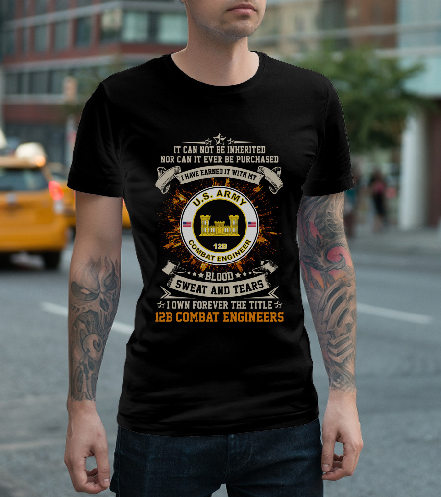 U.s. Army 12B Combat Engineers Blood Sweat And Tears I Earned It T-Shirt