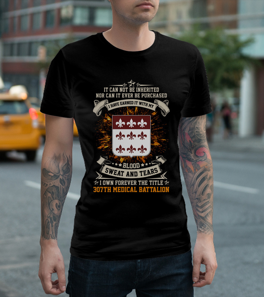Blood Sweat and Tears 307th Medical Battalion Crest Earned Forever T-Shirt